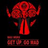 Wax Worx releases ‘Get Up, Go Mad!’